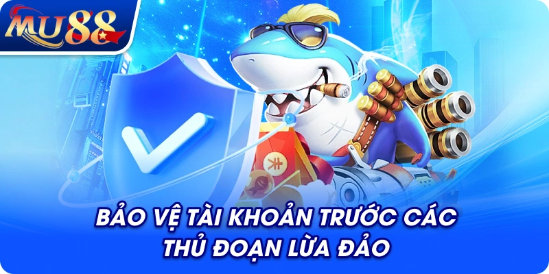 Bảo vệ tài khoản trước các thủ đoạn lừa đảo