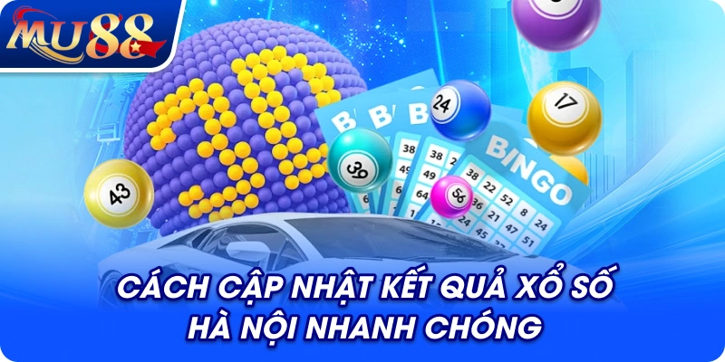 Cách cập nhật kết quả xổ số Hà Nội nhanh chóng