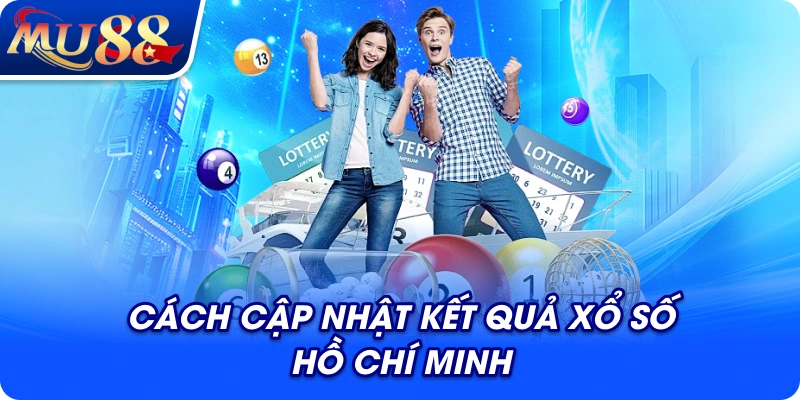 Cách cập nhật kết quả xổ số Hồ Chí Minh