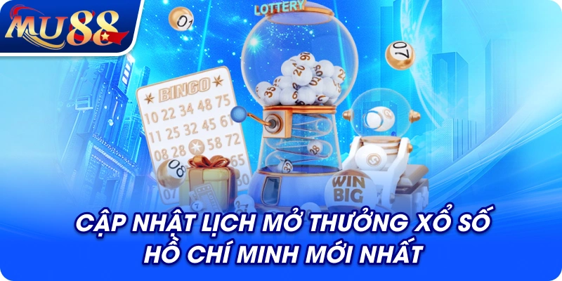 Cập nhật lịch mở thưởng xổ số Hồ Chí Minh mới nhất