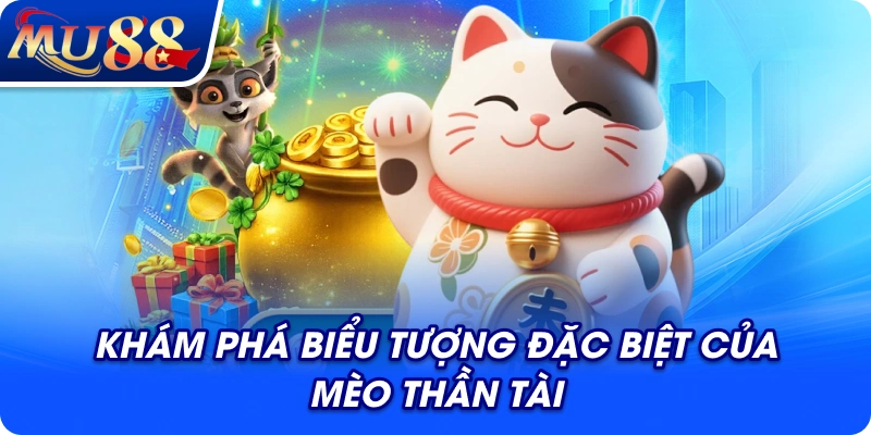 Khám phá biểu tượng đặc biệt của Mèo Thần Tài