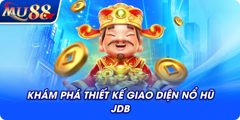Khám phá thiết kế giao diện nổ hũ JDB