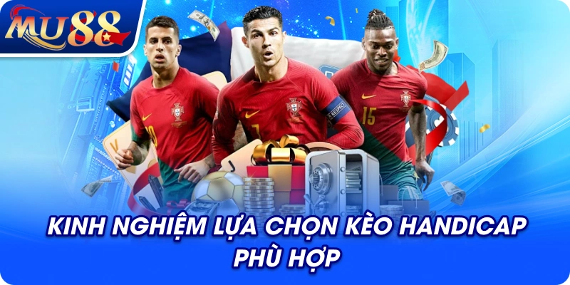 Kinh nghiệm lựa chọn kèo Handicap phù hợp