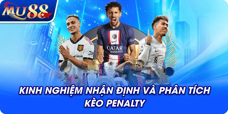 Kinh nghiệm nhận định và phân tích Kèo Penalty là gì?