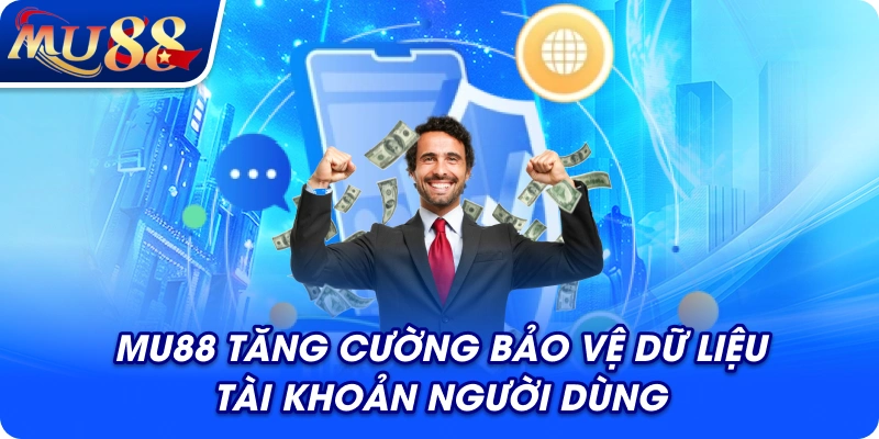 MU88 tăng cường bảo vệ dữ liệu tài khoản người dùng