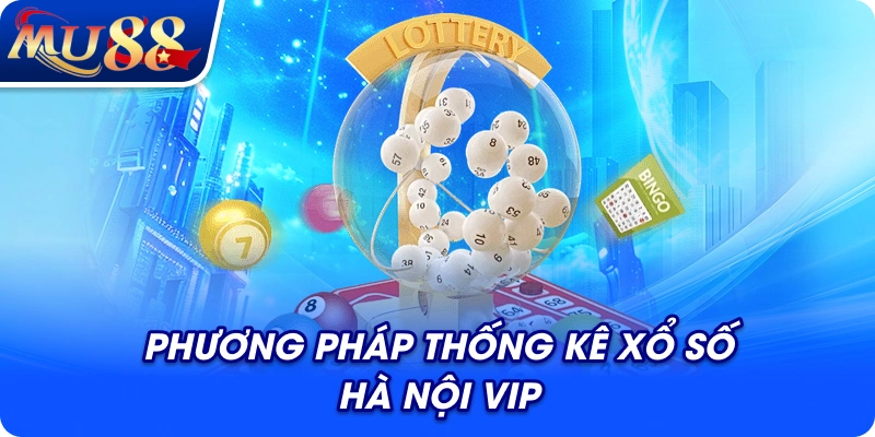 Phương pháp thống kê xổ số Hà Nội VIP
