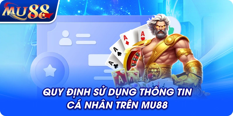 Quy định sử dụng thông tin cá nhân trên MU88