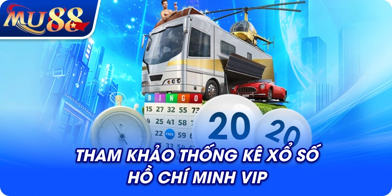 Tham khảo thống kê xổ số Hồ Chí Minh VIP