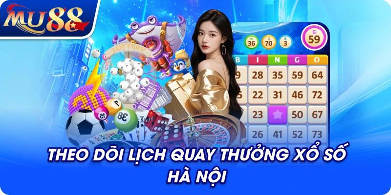 Theo dõi lịch quay thưởng xổ số Hà Nội