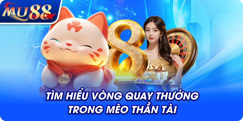 Tìm hiểu vòng quay thưởng trong Mèo Thần Tài